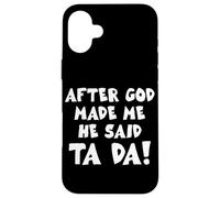After God Made Me He Said Ta Da Christian Quote Funny Case for iPhone 16 Plus