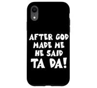 After God Made Me He Said Ta Da Christian Quote Funny Case for iPhone XR