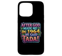 After God Made Me In 1964 He Said Tada Womens Birthday Party Case for iPhone 15 Pro Max