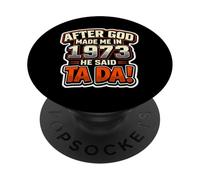 After God Made Me In 1973 He Said Tada Mens Birthday Party PopSockets Adhesive PopGrip