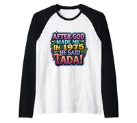 After God Made Me in 1975 He Said Tada Womens Birthday Party Raglan Baseball Tee