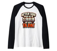 After God Made Me in 1989 He Said Tada Mens Birthday Party Raglan Baseball Tee