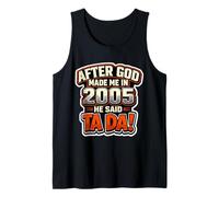 After God Made Me in 2005 He Said Tada Mens Birthday Party Tank Top