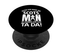 After God Made The Scots Man He Grinned And Said Ta Da! PopSockets Adhesive PopGrip