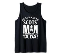After God Made The Scots Man He Grinned and Said Ta Da! Tank Top