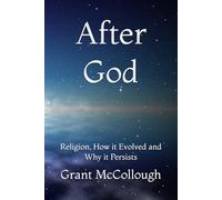 After God: Religion, How it Evolved and Why it Persists