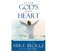 After God's Own Heart: The Key to Knowing and Living God's Passionate Love for You