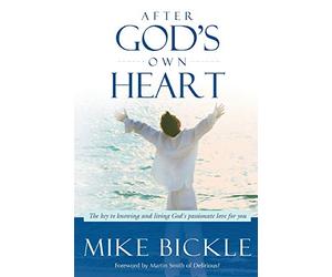 After God's Own Heart: The Key to Knowing and Living God's Passionate Love for You