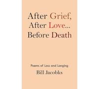 After Grief After Love...before Death: Poems of Loss and Longing