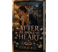 AFTER HE BROKE MY HEART: A Second Chance Romance of Betrayal and Redemption