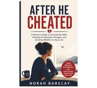After He Cheated: A Woman’s Guide to Surviving His Affair, Quieting the Obsessive Thoughts, and Deciding Whether to Stay or Go