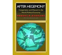 After Hegemony: Cooperation and Discord in the World Political Economy (Princeton Classic Editions)