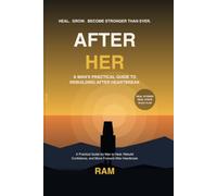 "After Her" by Ram: A Practical Guide for Men to Heal, Rebuild Confidence, and Move Forward After Heartbreak