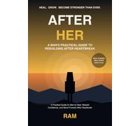 "After Her" by Ram: A Practical Guide for Men to Heal, Rebuild Confidence, and Move Forward After Heartbreak