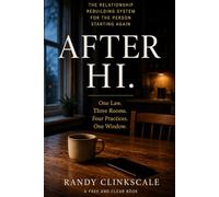 After Hi.: The Relationship Rebuilding System for the Person Starting Again (Free and Clear)
