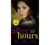 After Hours: Falling For The Nanny: Winning the Nanny's Heart (The Barlow Brothers) / Prince Daddy & the Nanny / The Nanny Plan