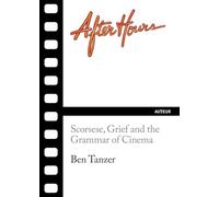 After Hours: Scorsese, Grief and the Grammar of Cinema: 1 (Auteur)