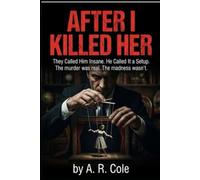 After I Killed Her: The Called Him Insane. He Called It a Setup (THE SILENCE FILES)