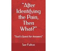 "After Identifying the Pain, Then What?": "Suzi's Quest for Answers"