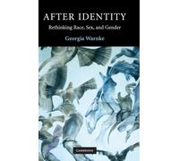 After Identity : Rethinking Race, Sex, and Gender