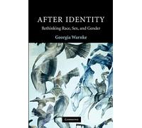 After Identity: Rethinking Race, Sex, and Gender (Contemporary Political Theory)