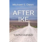 After Ike: On the Trail of the Century-old Journey That Changed America