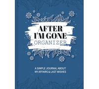 After I'm Gone Organizer: A Simple Journal About My Affairs and Last Wishes