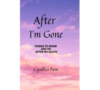 After I'm Gone: Things To Know and Do After My Death