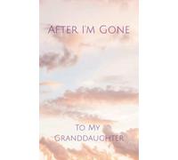After I'm Gone: To My Granddaughter