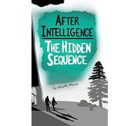 After Intelligence : The Hidden Sequence