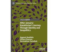 After January: Kazakhstan's Journey Through Identity and Geopolitics (Palgrave Series in Asia and Pacific Studies)