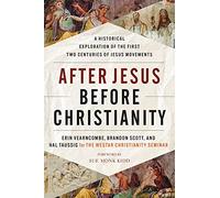 After Jesus, Before Christianity: A Historical Exploration of the First Two Centuries of Jesus Movements
