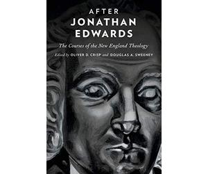 After Jonathan Edwards: The Courses of the New England Theology, Crisp, D<-