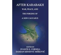 After Karabakh: War, Peace, and the Forging of a New Caucasus