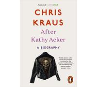After Kathy Acker : A Biography