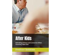 After Kids: Rekindling Intimacy and Connection When Parenting Takes Over