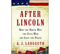 After Lincoln: How the North Won the Civil War and Lost the Peace