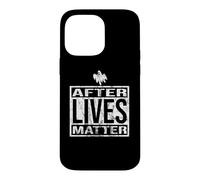 After Lives Matter for Ghost Hunting Paranormal investigator Case for iPhone 14 Pro Max