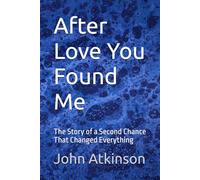 After Love You Found Me: The Story of a Second Chance That Changed Everything
