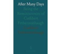 After Many Days: Being the Reminiscences of Cuthbert Fetherstonhaugh