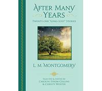 After Many Years: Twenty-One "Long-Lost" Stories by L. M. Montgomery