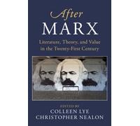 After Marx: Literature, Theory, and Value in the Twenty-First Century (After Series)