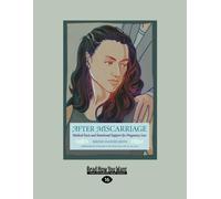 After Miscarriage: Medical Facts and Emotional Support for Pregnancy Loss