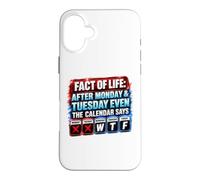 After Monday And Tuesday Even Calendar Says WTF Funny Saying Case for iPhone 16 Plus