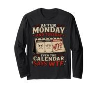 After Monday and Tuesday Even the Calendar Says WTF Workweek Long Sleeve T-Shirt