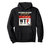 After Monday and Tuesday Even the Calendar Says WTF Workweek Pullover Hoodie