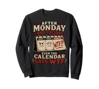 After Monday and Tuesday Even the Calendar Says WTF Workweek Sweatshirt