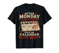 After Monday and Tuesday Even the Calendar Says WTF Workweek T-Shirt