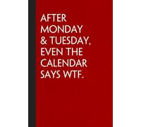 After Monday & Tuesday Even The Calendar Says WTF: Sarcastic Funny Office Notebooks for Coworkers, Boss, Accountant, Team, Colleague, Office Manager, Employees (6"x9" - 100 page)