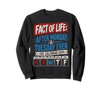 After Monday Tuesday Even The Calender Says WTF Funny Sweatshirt